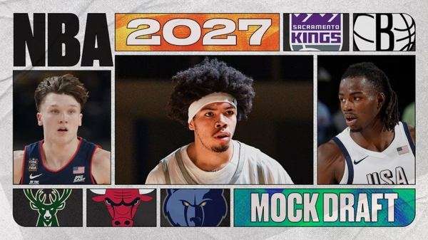 2027年NBA模拟选秀前瞻：国王瞄准堪萨斯锋线 篮网锁定亚利桑那后卫